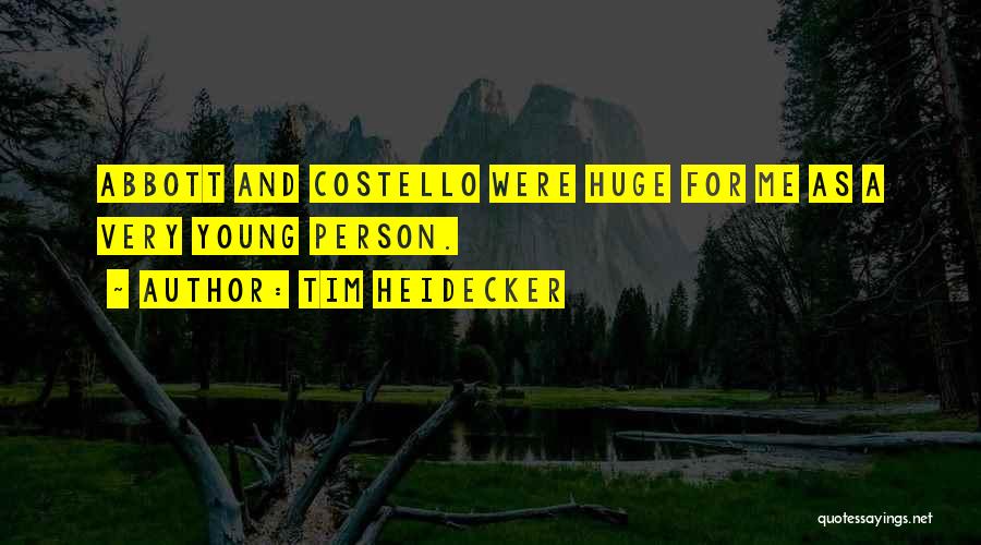 Tim Heidecker Quotes: Abbott And Costello Were Huge For Me As A Very Young Person.