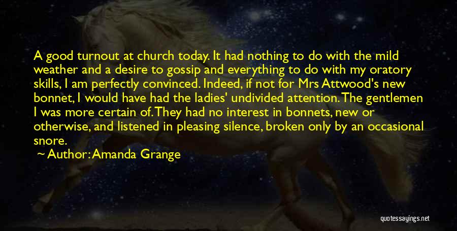 Amanda Grange Quotes: A Good Turnout At Church Today. It Had Nothing To Do With The Mild Weather And A Desire To Gossip