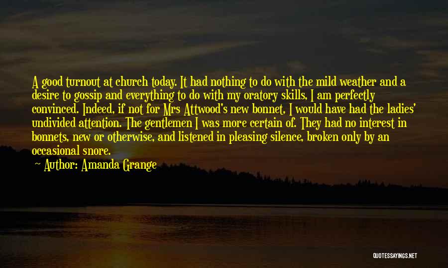 Amanda Grange Quotes: A Good Turnout At Church Today. It Had Nothing To Do With The Mild Weather And A Desire To Gossip