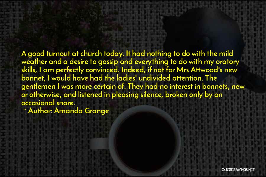Amanda Grange Quotes: A Good Turnout At Church Today. It Had Nothing To Do With The Mild Weather And A Desire To Gossip