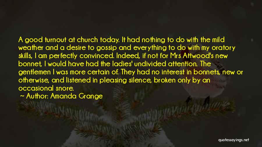 Amanda Grange Quotes: A Good Turnout At Church Today. It Had Nothing To Do With The Mild Weather And A Desire To Gossip