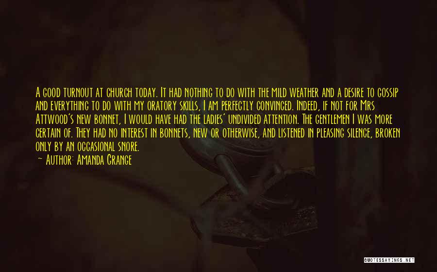 Amanda Grange Quotes: A Good Turnout At Church Today. It Had Nothing To Do With The Mild Weather And A Desire To Gossip