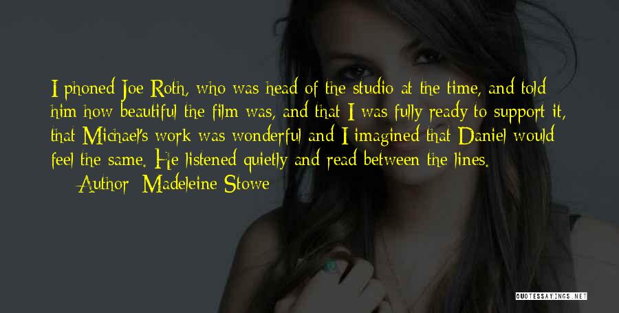 Madeleine Stowe Quotes: I Phoned Joe Roth, Who Was Head Of The Studio At The Time, And Told Him How Beautiful The Film