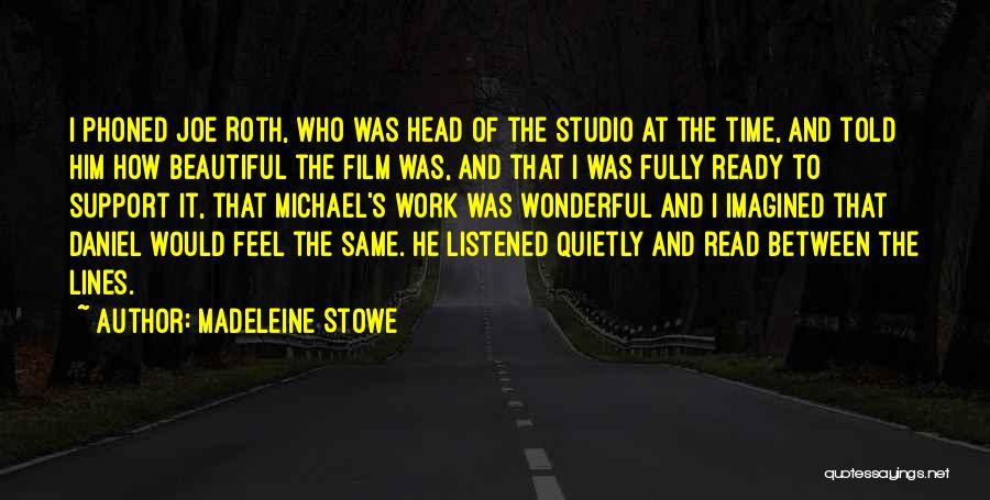 Madeleine Stowe Quotes: I Phoned Joe Roth, Who Was Head Of The Studio At The Time, And Told Him How Beautiful The Film