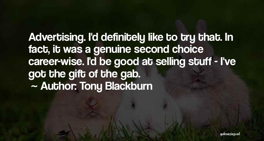 Tony Blackburn Quotes: Advertising. I'd Definitely Like To Try That. In Fact, It Was A Genuine Second Choice Career-wise. I'd Be Good At
