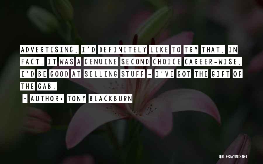 Tony Blackburn Quotes: Advertising. I'd Definitely Like To Try That. In Fact, It Was A Genuine Second Choice Career-wise. I'd Be Good At