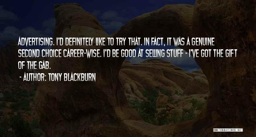 Tony Blackburn Quotes: Advertising. I'd Definitely Like To Try That. In Fact, It Was A Genuine Second Choice Career-wise. I'd Be Good At