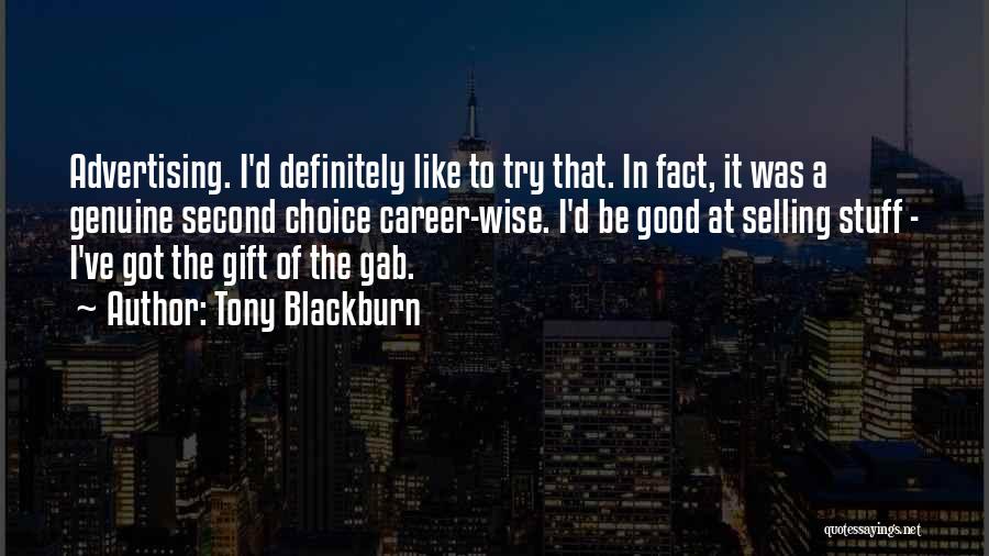 Tony Blackburn Quotes: Advertising. I'd Definitely Like To Try That. In Fact, It Was A Genuine Second Choice Career-wise. I'd Be Good At