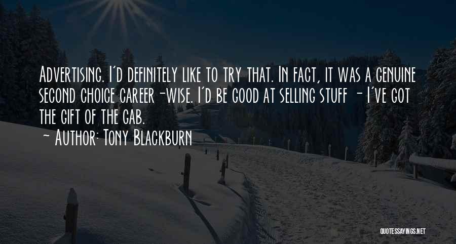 Tony Blackburn Quotes: Advertising. I'd Definitely Like To Try That. In Fact, It Was A Genuine Second Choice Career-wise. I'd Be Good At