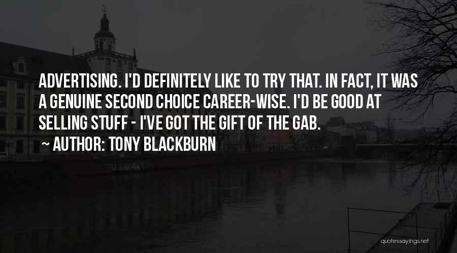 Tony Blackburn Quotes: Advertising. I'd Definitely Like To Try That. In Fact, It Was A Genuine Second Choice Career-wise. I'd Be Good At