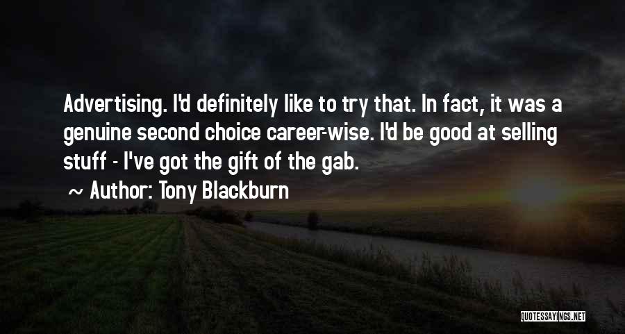 Tony Blackburn Quotes: Advertising. I'd Definitely Like To Try That. In Fact, It Was A Genuine Second Choice Career-wise. I'd Be Good At