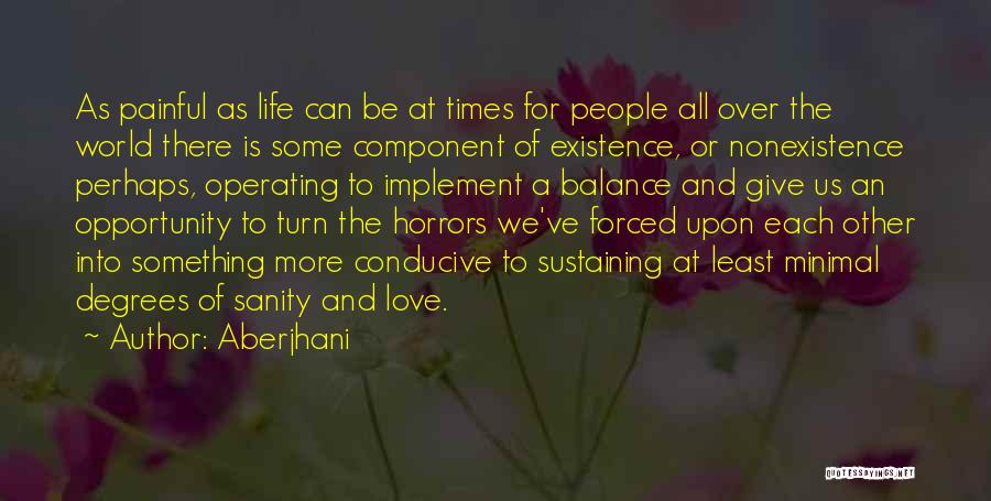 Aberjhani Quotes: As Painful As Life Can Be At Times For People All Over The World There Is Some Component Of Existence,