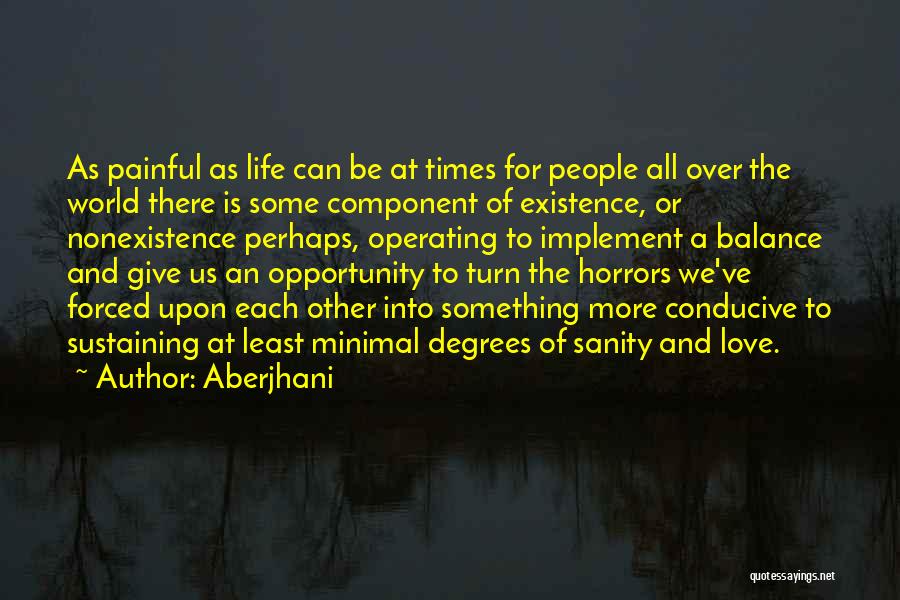 Aberjhani Quotes: As Painful As Life Can Be At Times For People All Over The World There Is Some Component Of Existence,