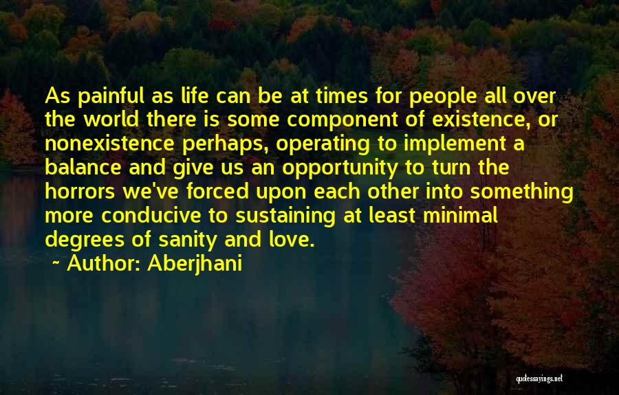 Aberjhani Quotes: As Painful As Life Can Be At Times For People All Over The World There Is Some Component Of Existence,