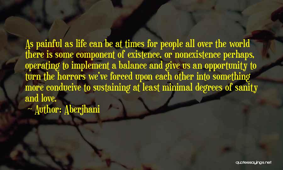 Aberjhani Quotes: As Painful As Life Can Be At Times For People All Over The World There Is Some Component Of Existence,