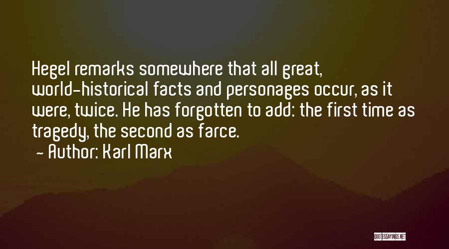 Karl Marx Quotes: Hegel Remarks Somewhere That All Great, World-historical Facts And Personages Occur, As It Were, Twice. He Has Forgotten To Add: