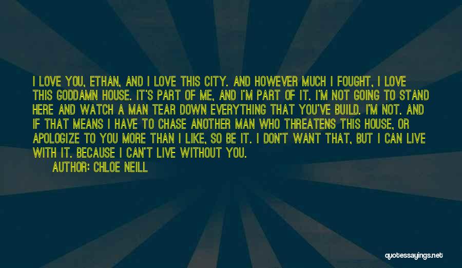 Chloe Neill Quotes: I Love You, Ethan, And I Love This City. And However Much I Fought, I Love This Goddamn House. It's