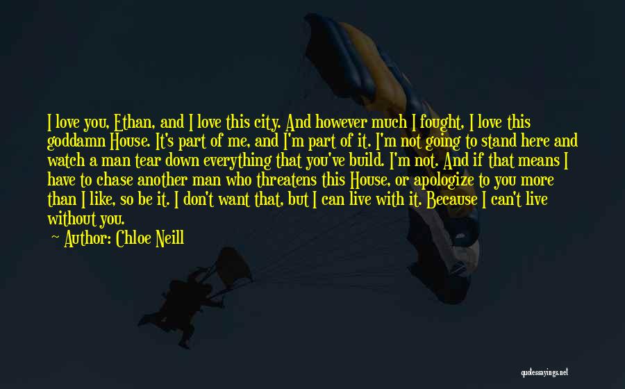 Chloe Neill Quotes: I Love You, Ethan, And I Love This City. And However Much I Fought, I Love This Goddamn House. It's