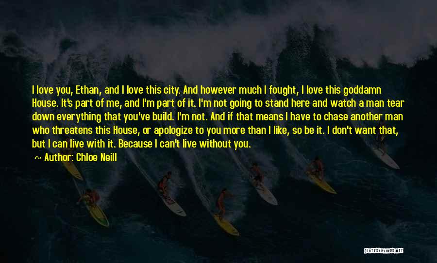 Chloe Neill Quotes: I Love You, Ethan, And I Love This City. And However Much I Fought, I Love This Goddamn House. It's