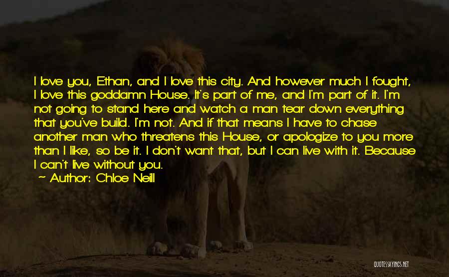 Chloe Neill Quotes: I Love You, Ethan, And I Love This City. And However Much I Fought, I Love This Goddamn House. It's