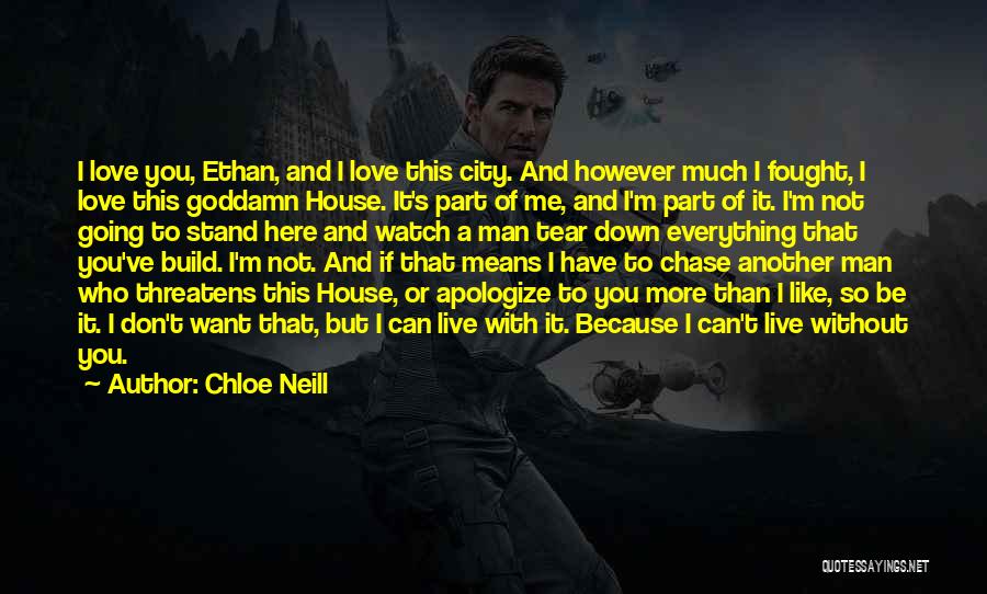 Chloe Neill Quotes: I Love You, Ethan, And I Love This City. And However Much I Fought, I Love This Goddamn House. It's
