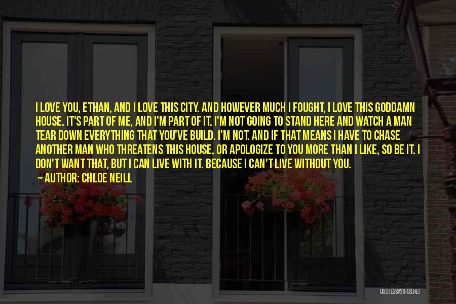 Chloe Neill Quotes: I Love You, Ethan, And I Love This City. And However Much I Fought, I Love This Goddamn House. It's