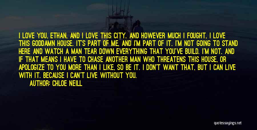 Chloe Neill Quotes: I Love You, Ethan, And I Love This City. And However Much I Fought, I Love This Goddamn House. It's