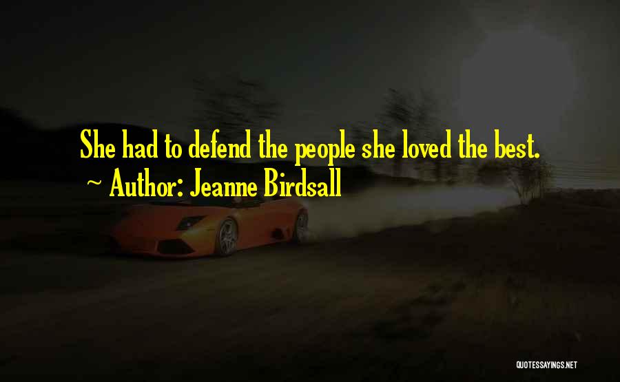 Jeanne Birdsall Quotes: She Had To Defend The People She Loved The Best.