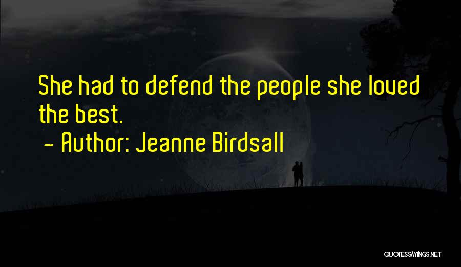 Jeanne Birdsall Quotes: She Had To Defend The People She Loved The Best.