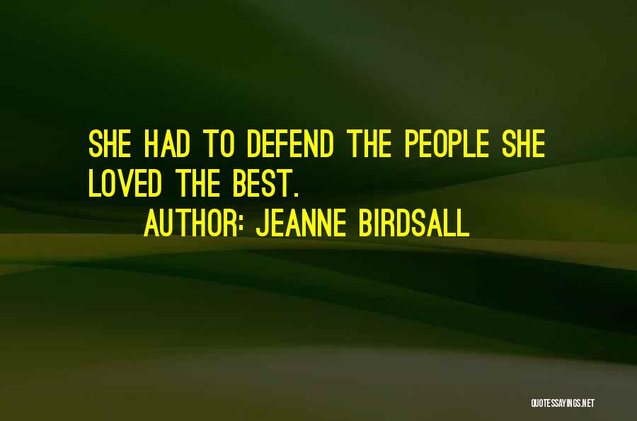 Jeanne Birdsall Quotes: She Had To Defend The People She Loved The Best.