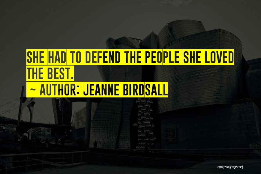 Jeanne Birdsall Quotes: She Had To Defend The People She Loved The Best.