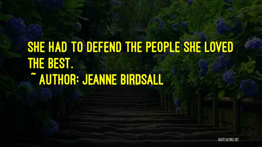 Jeanne Birdsall Quotes: She Had To Defend The People She Loved The Best.