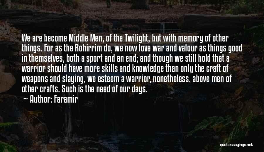 Faramir Quotes: We Are Become Middle Men, Of The Twilight, But With Memory Of Other Things. For As The Rohirrim Do, We