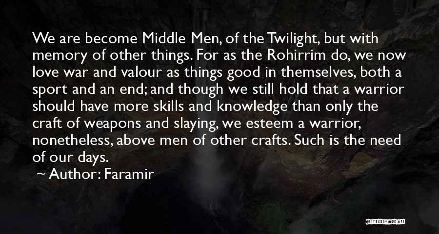 Faramir Quotes: We Are Become Middle Men, Of The Twilight, But With Memory Of Other Things. For As The Rohirrim Do, We