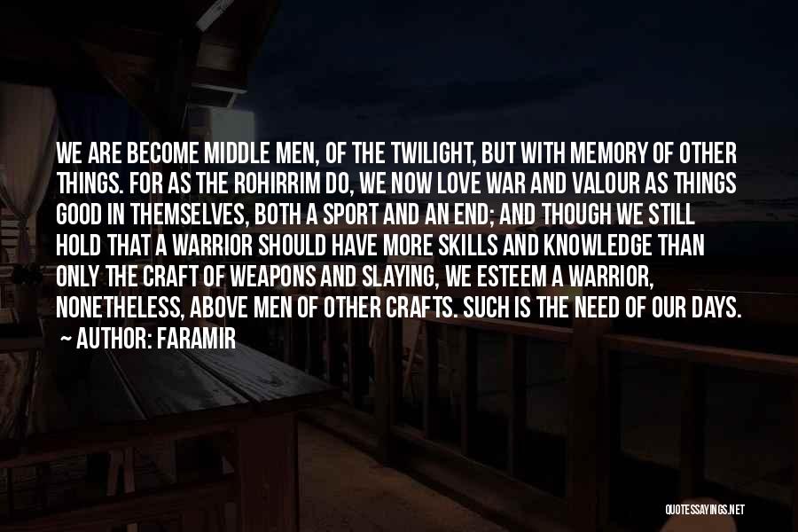 Faramir Quotes: We Are Become Middle Men, Of The Twilight, But With Memory Of Other Things. For As The Rohirrim Do, We