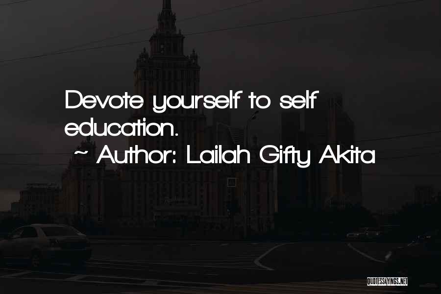 Lailah Gifty Akita Quotes: Devote Yourself To Self Education.