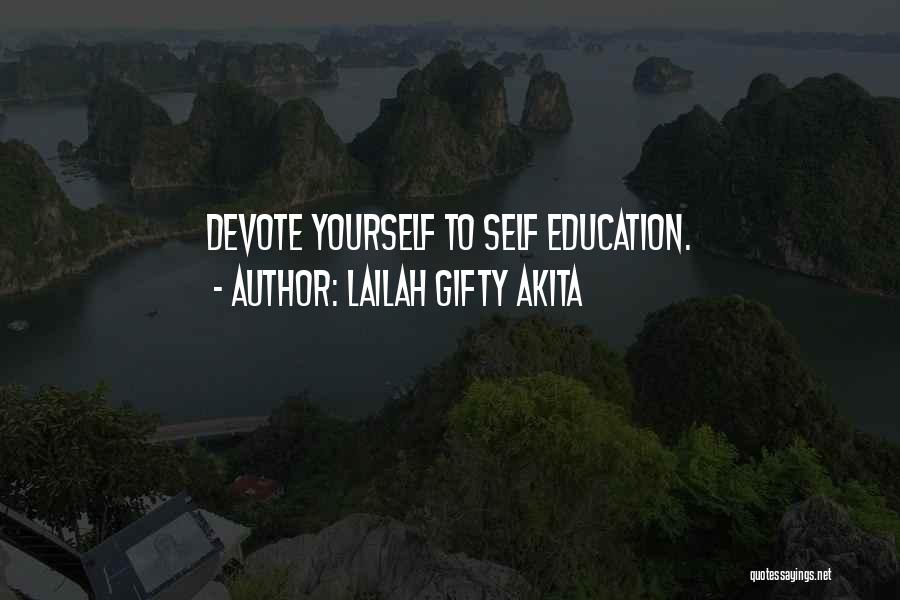 Lailah Gifty Akita Quotes: Devote Yourself To Self Education.