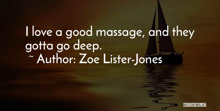 Zoe Lister-Jones Quotes: I Love A Good Massage, And They Gotta Go Deep.