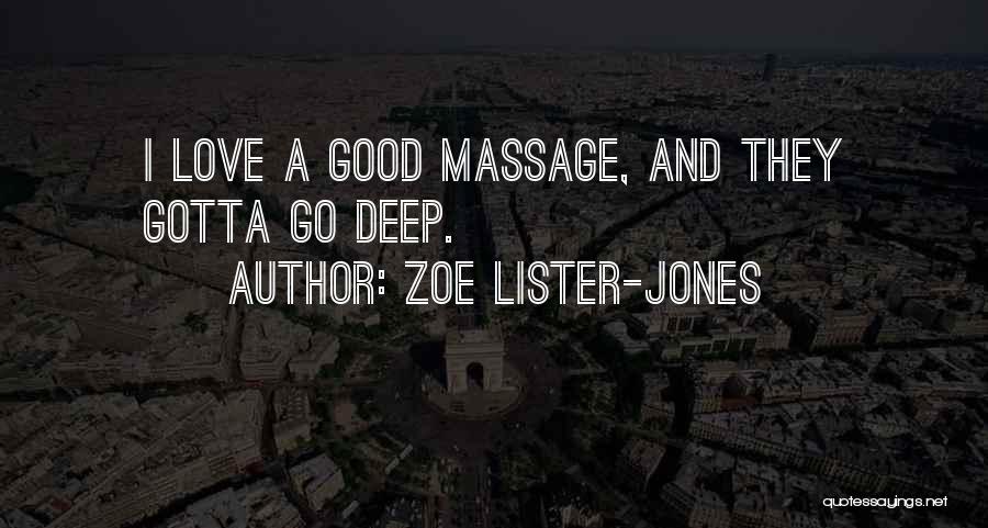 Zoe Lister-Jones Quotes: I Love A Good Massage, And They Gotta Go Deep.