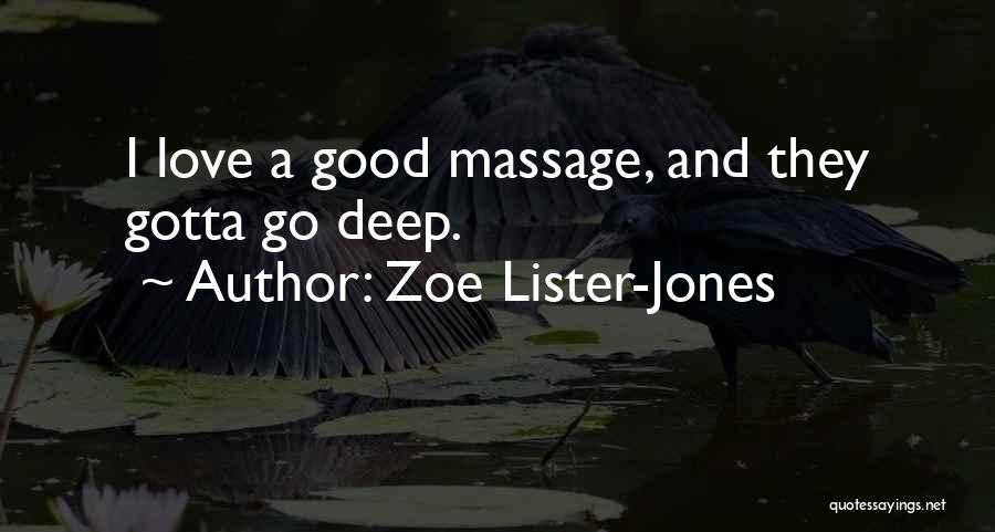 Zoe Lister-Jones Quotes: I Love A Good Massage, And They Gotta Go Deep.