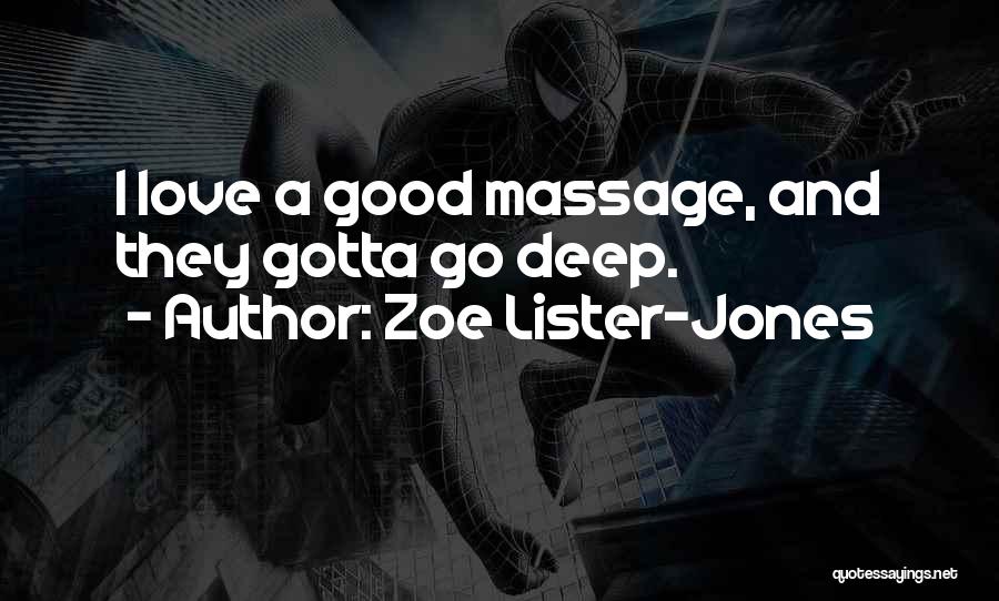 Zoe Lister-Jones Quotes: I Love A Good Massage, And They Gotta Go Deep.