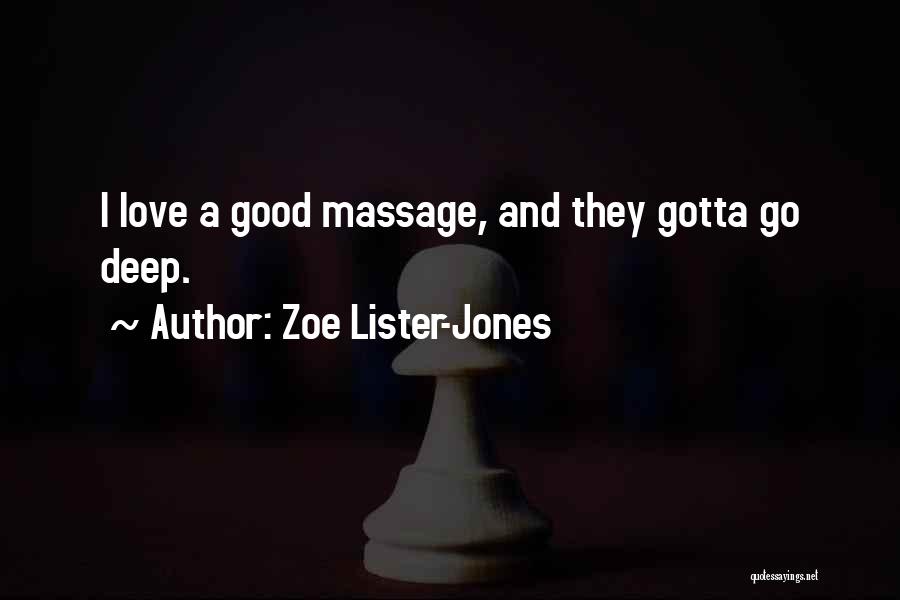 Zoe Lister-Jones Quotes: I Love A Good Massage, And They Gotta Go Deep.