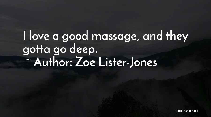 Zoe Lister-Jones Quotes: I Love A Good Massage, And They Gotta Go Deep.