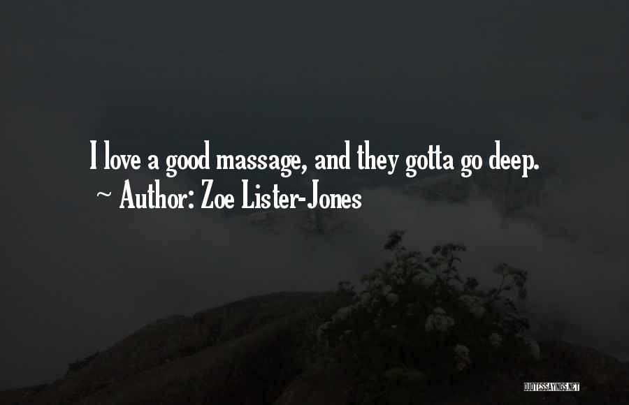 Zoe Lister-Jones Quotes: I Love A Good Massage, And They Gotta Go Deep.