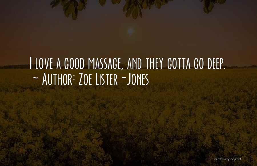 Zoe Lister-Jones Quotes: I Love A Good Massage, And They Gotta Go Deep.