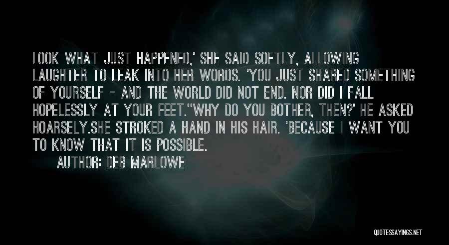 Deb Marlowe Quotes: Look What Just Happened,' She Said Softly, Allowing Laughter To Leak Into Her Words. 'you Just Shared Something Of Yourself