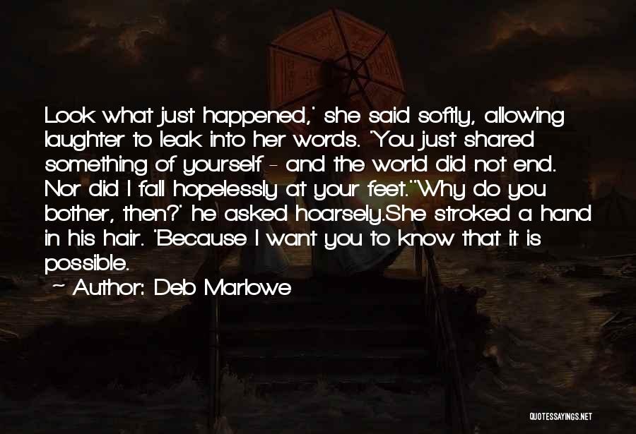 Deb Marlowe Quotes: Look What Just Happened,' She Said Softly, Allowing Laughter To Leak Into Her Words. 'you Just Shared Something Of Yourself