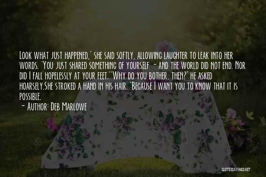 Deb Marlowe Quotes: Look What Just Happened,' She Said Softly, Allowing Laughter To Leak Into Her Words. 'you Just Shared Something Of Yourself