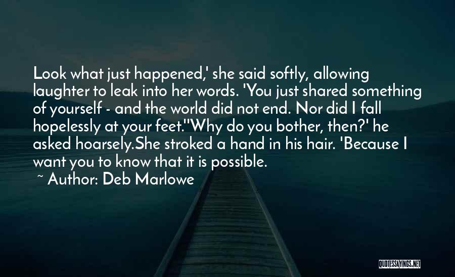 Deb Marlowe Quotes: Look What Just Happened,' She Said Softly, Allowing Laughter To Leak Into Her Words. 'you Just Shared Something Of Yourself