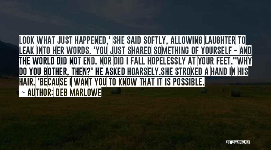 Deb Marlowe Quotes: Look What Just Happened,' She Said Softly, Allowing Laughter To Leak Into Her Words. 'you Just Shared Something Of Yourself